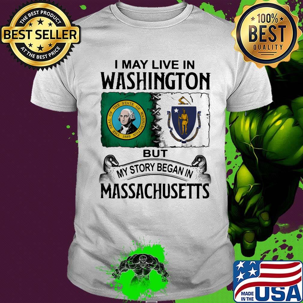 I may live in washington but my story began in massachusetts shirt