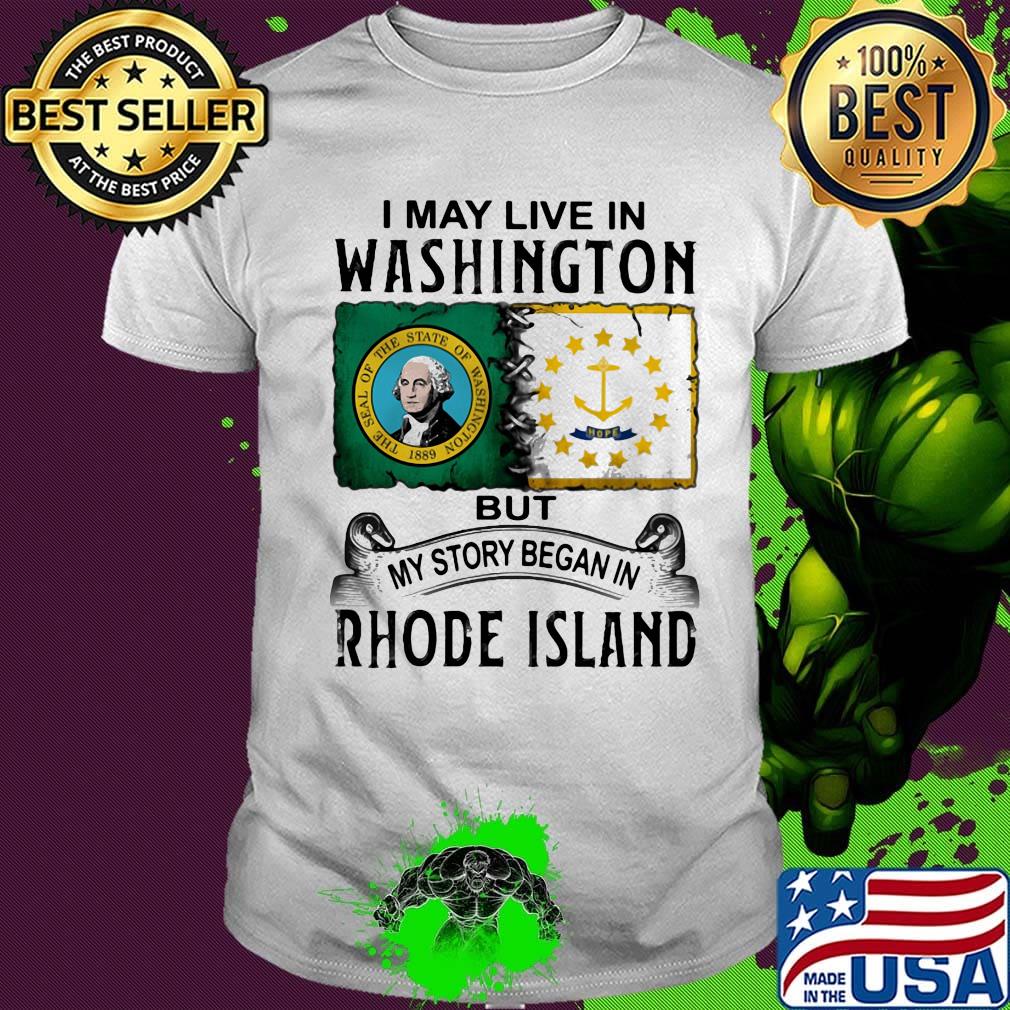 I may live in washington but my story began in rhode island shirt