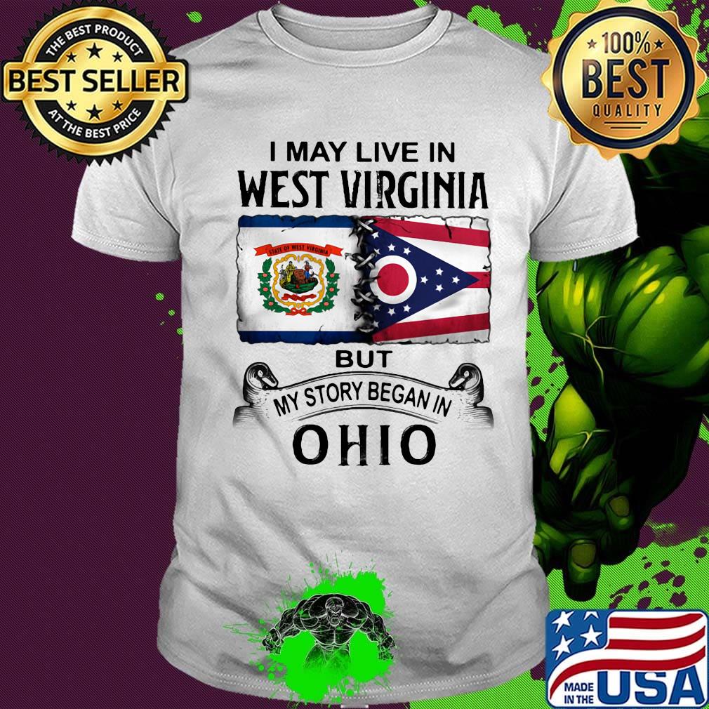 I may live in west virginia but my story began in ohio shirt