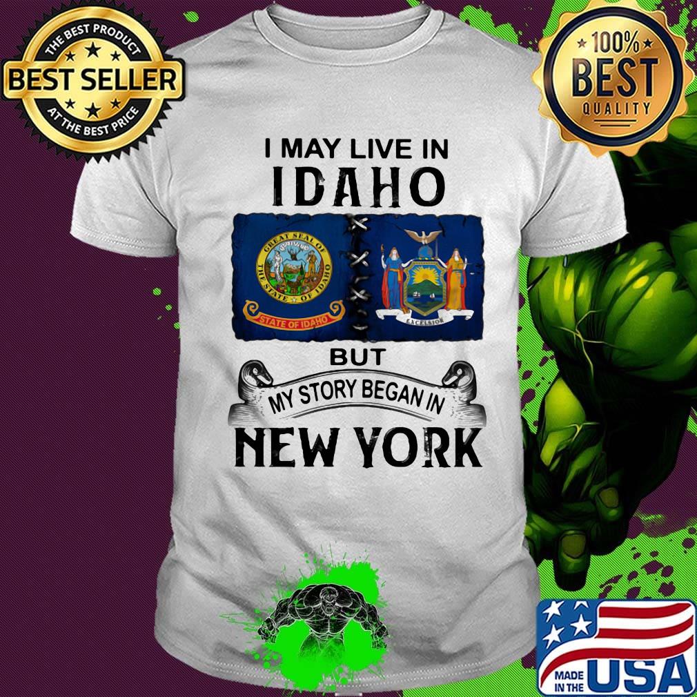 I may live Iowa but my story began in new york shirt