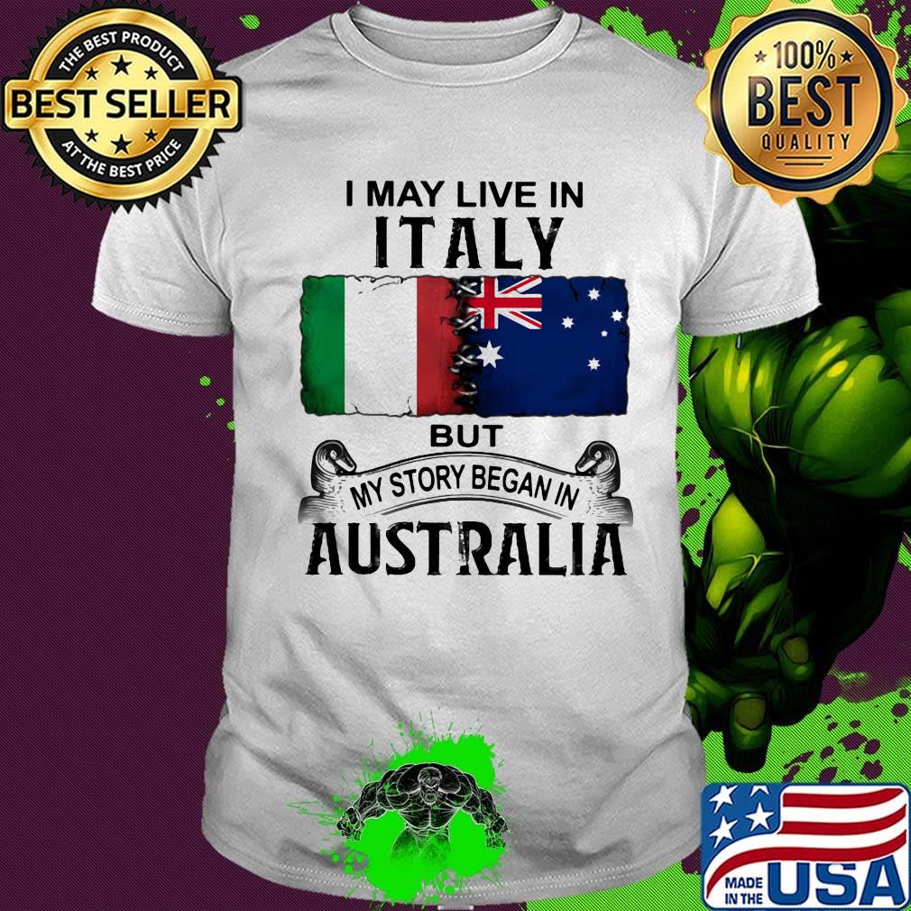 I may live italy but my story began in australia shirt