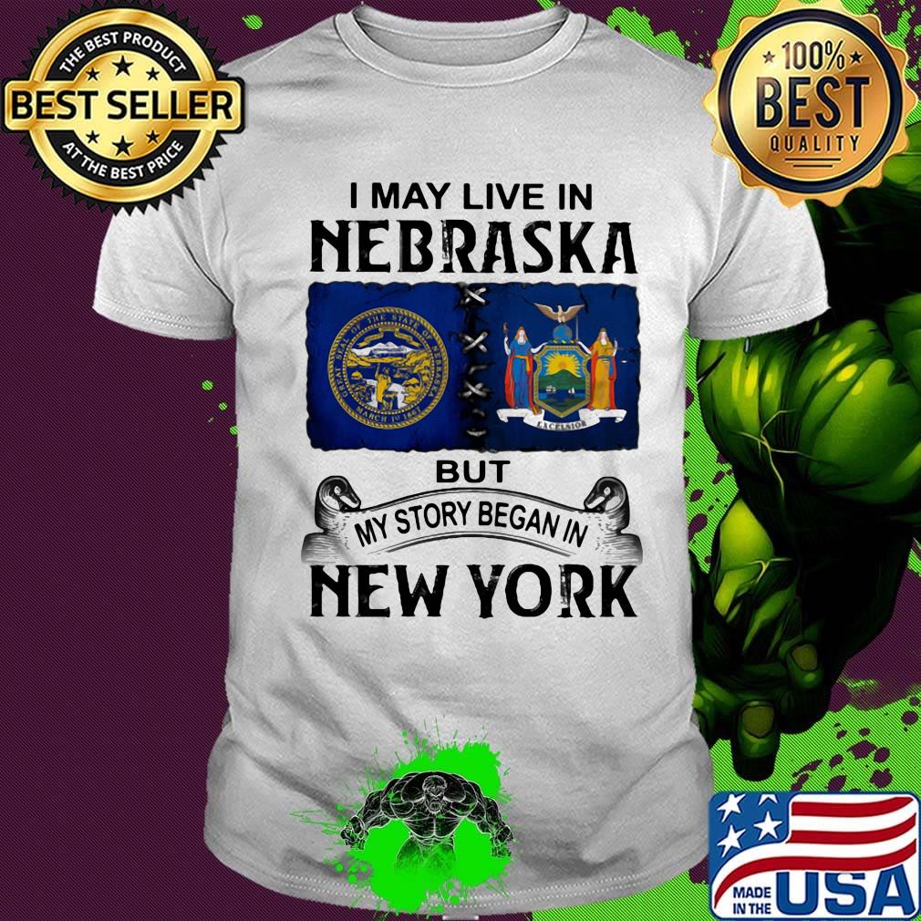 I may live nebraska but my story began in new york shirt