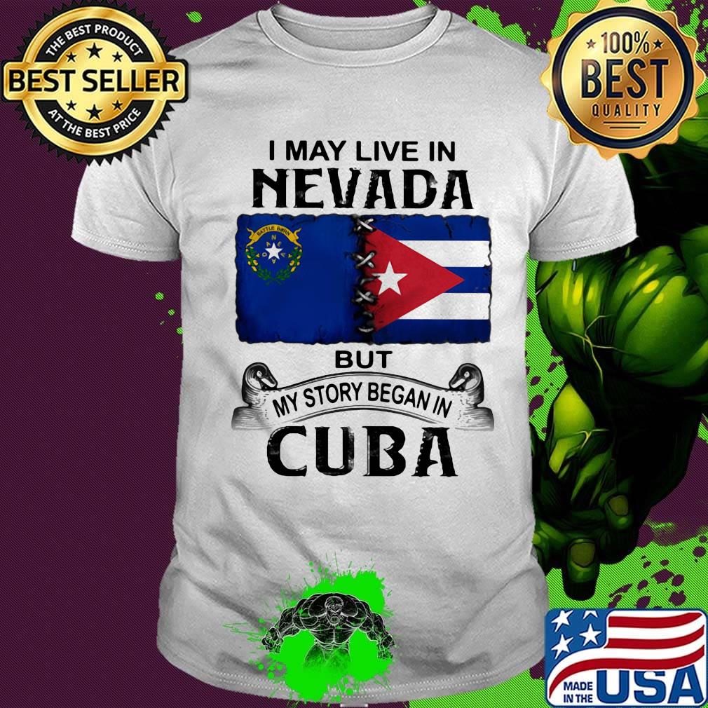 I may live nevada scotia but my story began in cuba shirt