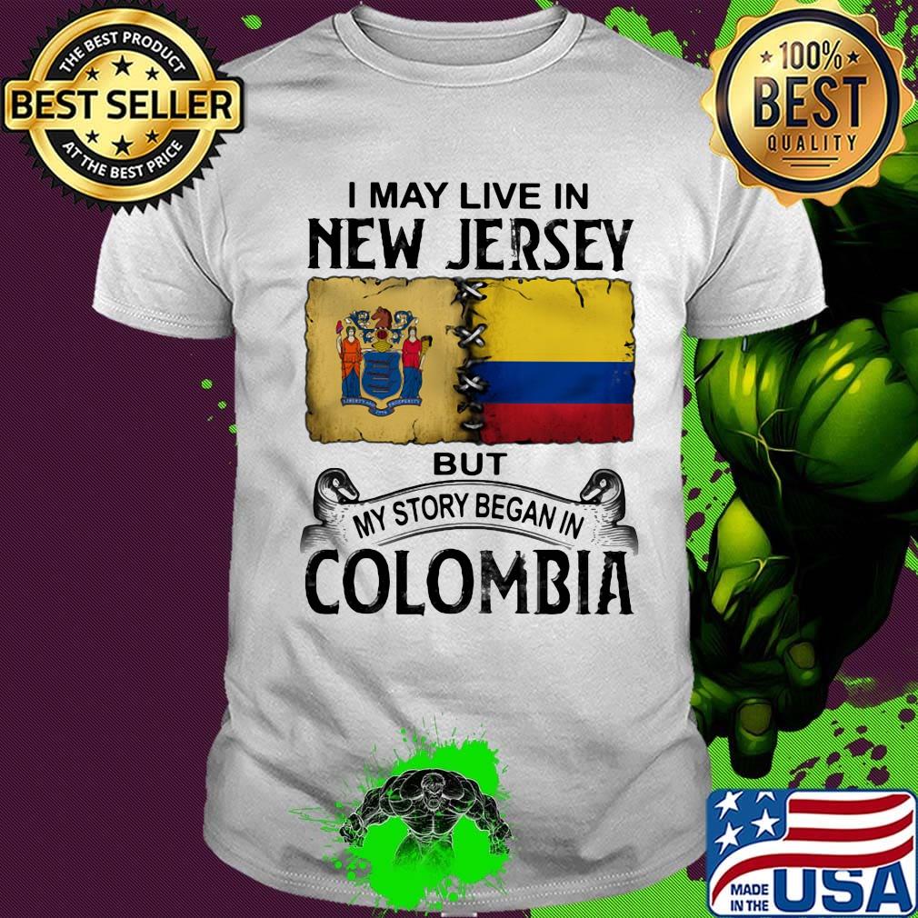 I may live new jersey but my story began in colombia shirt