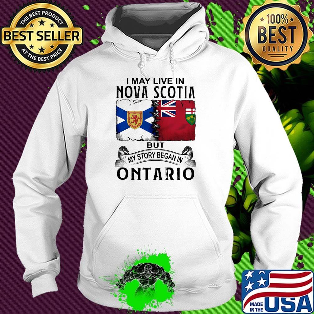 I may live nova scotia but my story began in ontario s Hoodie I may live nova scotia but my story began in ontario s Hoodie