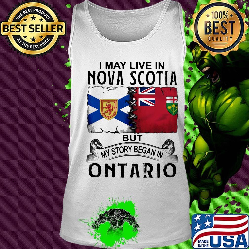 I may live nova scotia but my story began in ontario s Tank top I may live nova scotia but my story began in ontario s Tank top