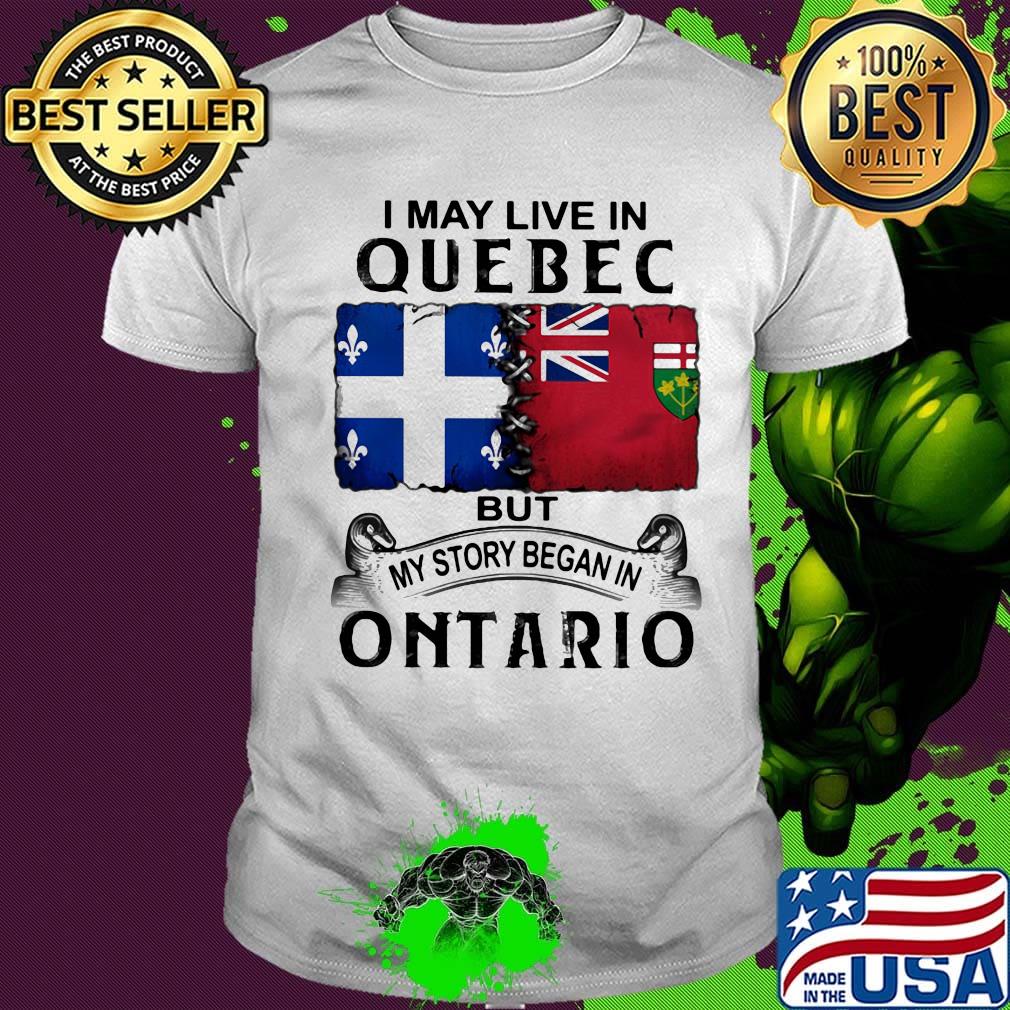 I may live quebec but my story began in ontario shirt