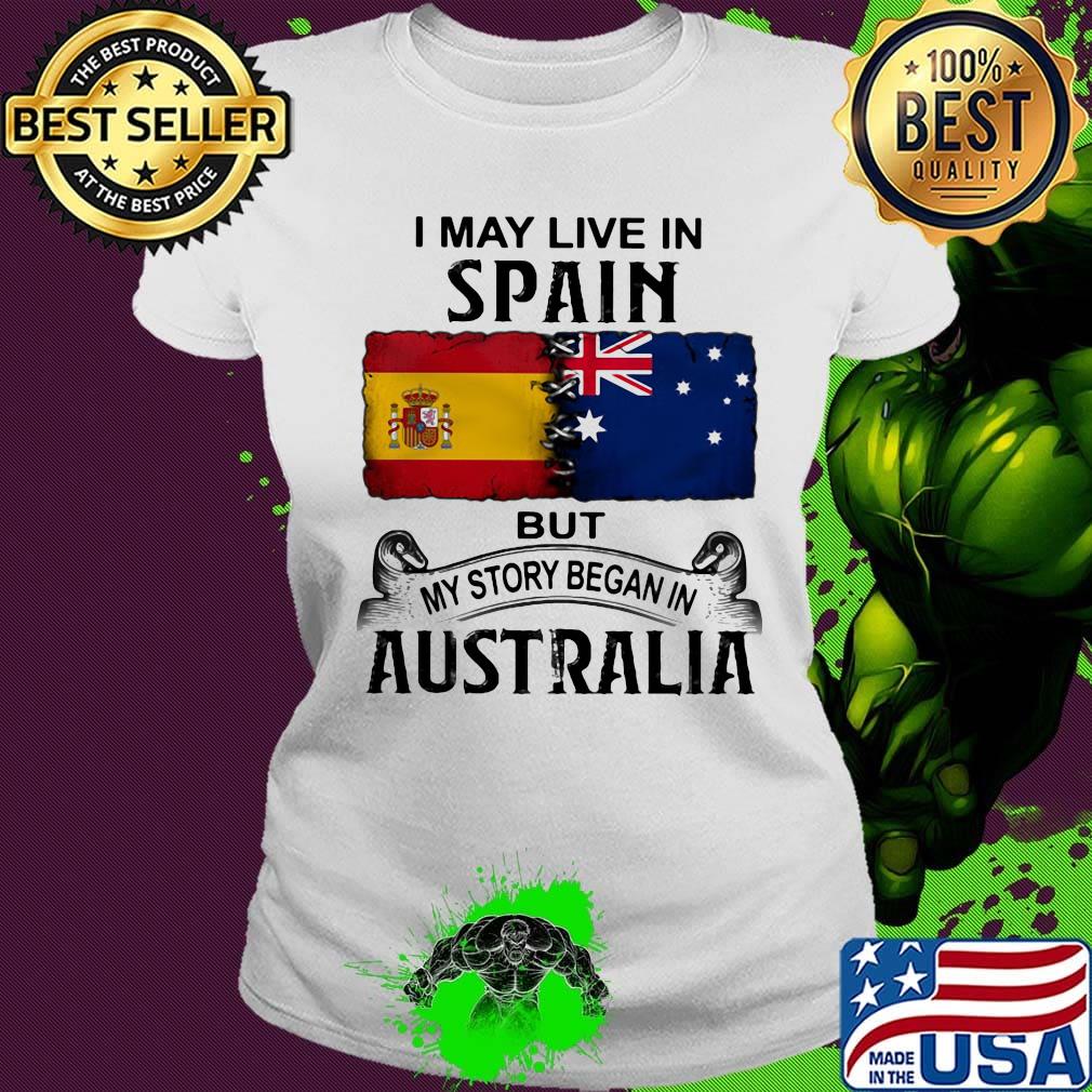 I may live spain but my story began in australia s Ladies tee I may live spain but my story began in australia s Ladies tee