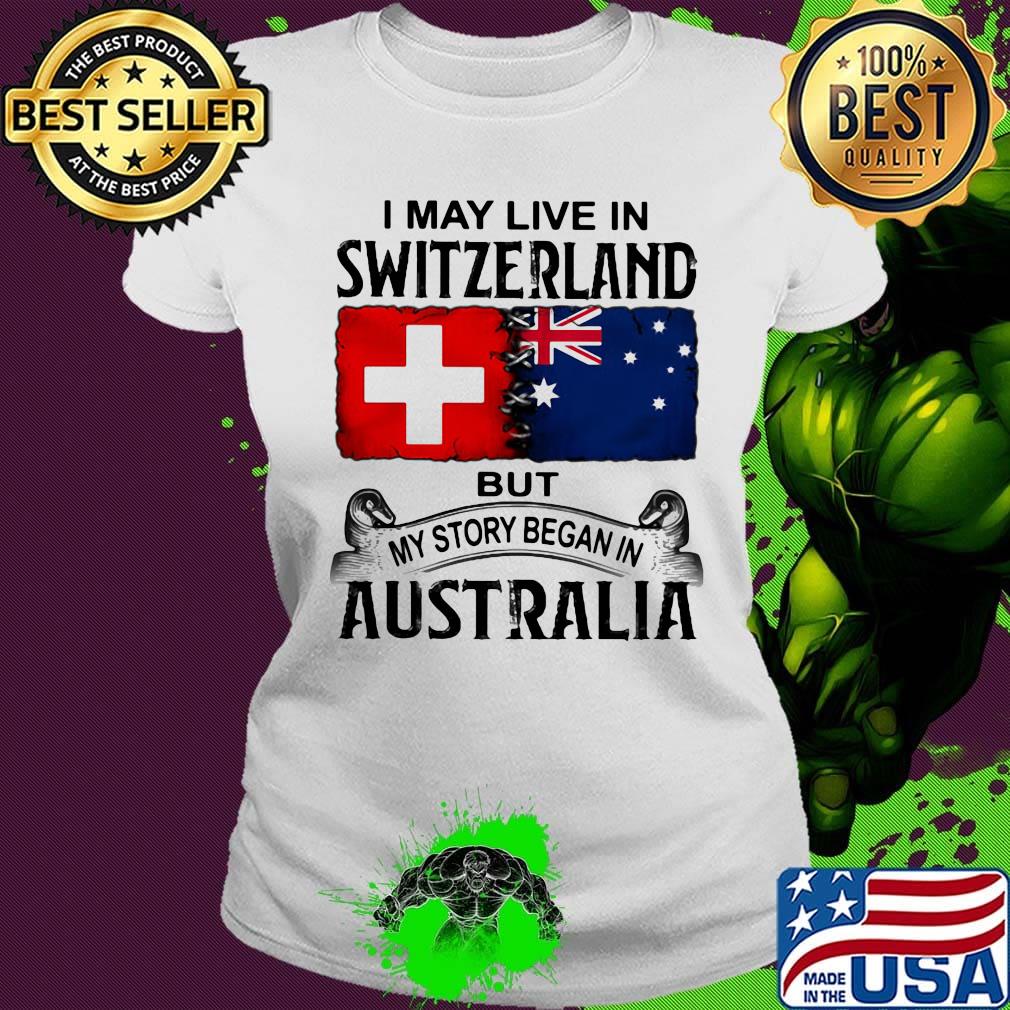 I may live switzerland but my story began in australia s Ladies tee I may live switzerland but my story began in australia s Ladies tee