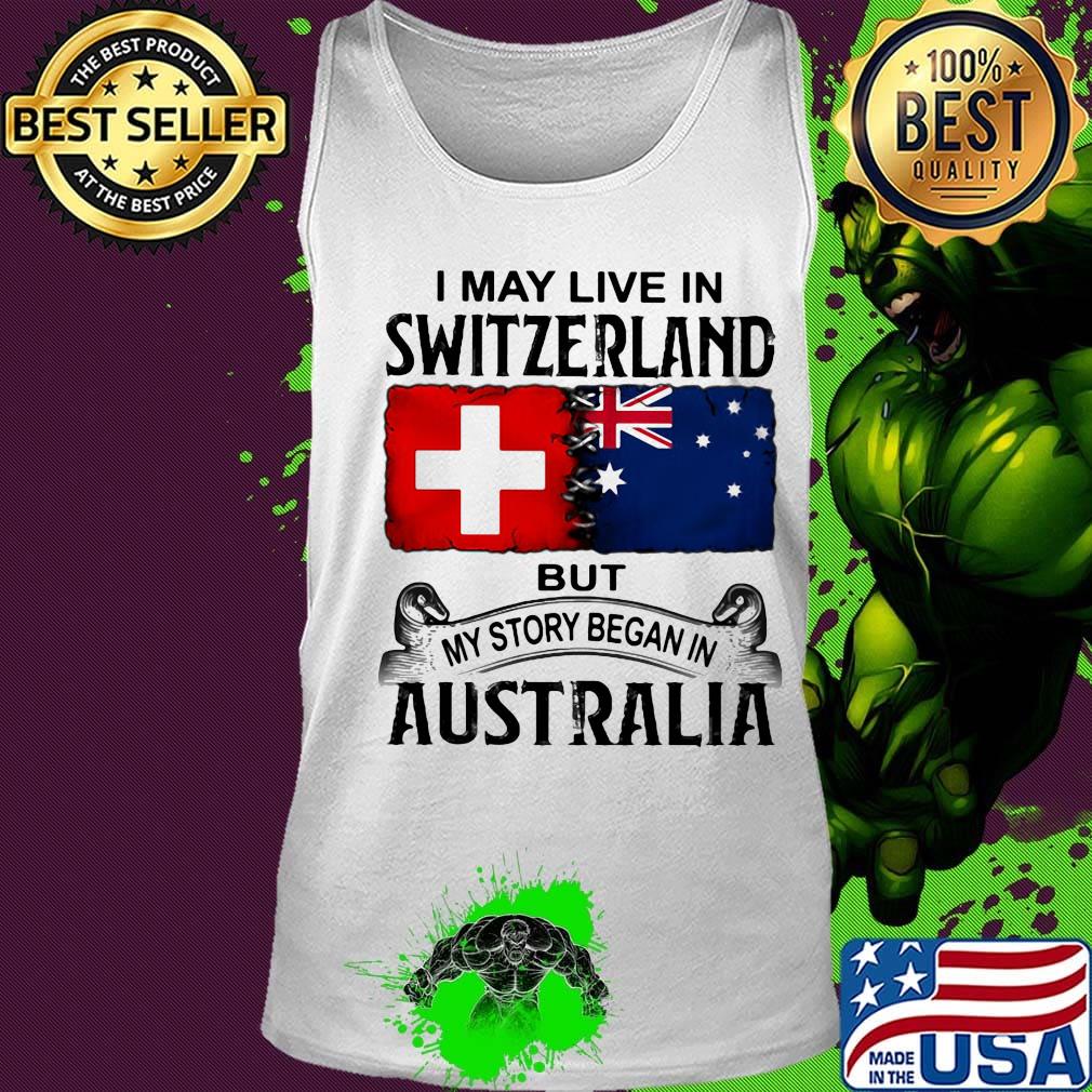 I may live switzerland but my story began in australia s Tank top I may live switzerland but my story began in australia s Tank top