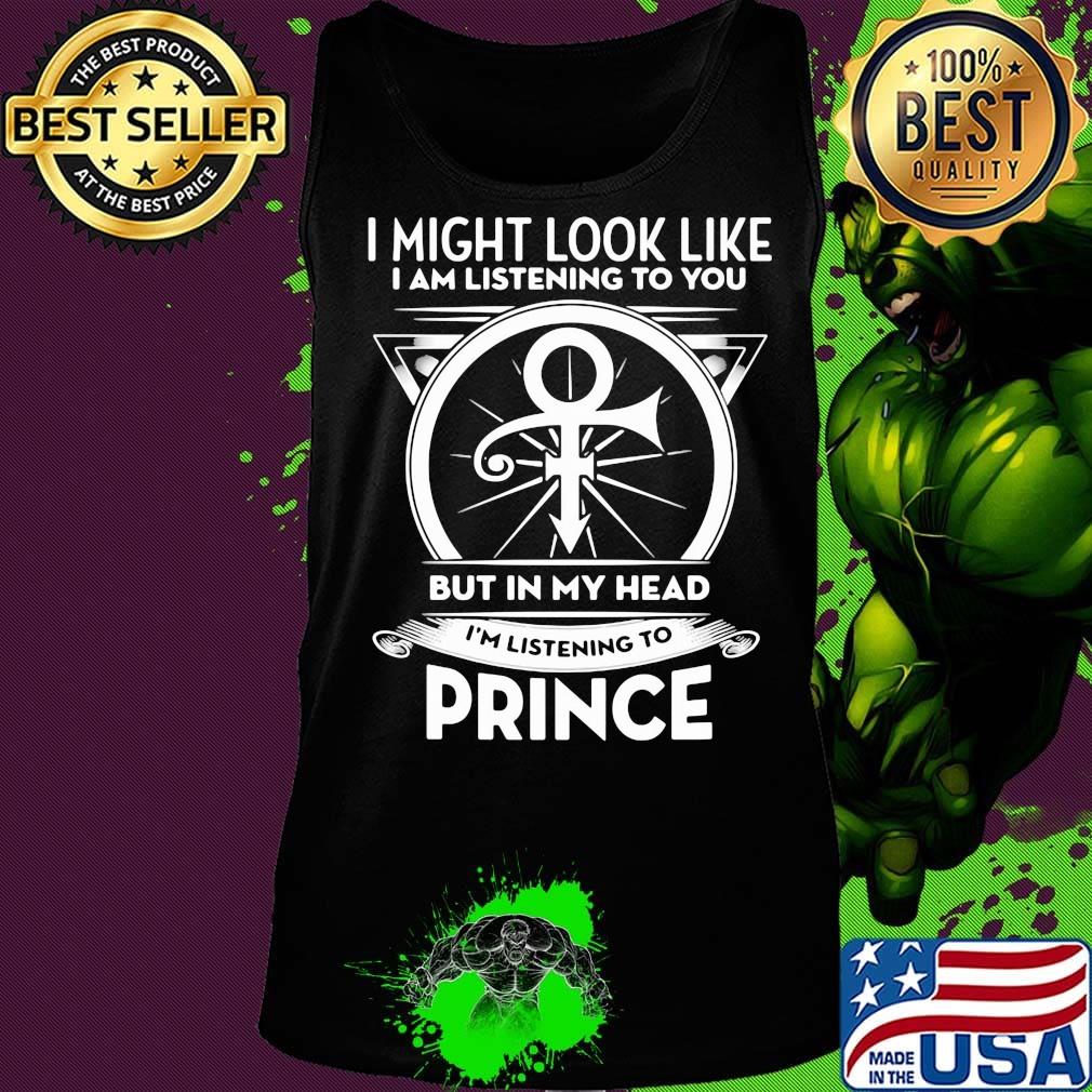 I might look like i'm listening to you but in my head i'm listening to prince s Tank top I might look like i'm listening to you but in my head i'm listening to prince s Tank top