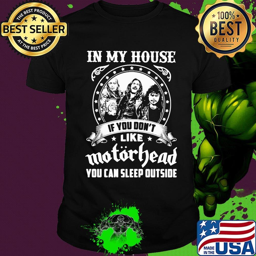 I my house if you don't like motorhead stars shirt