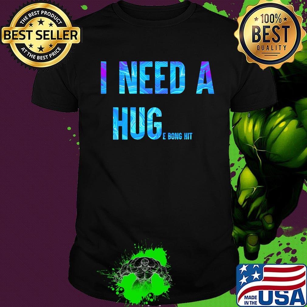 I need a huge bong hit shirt