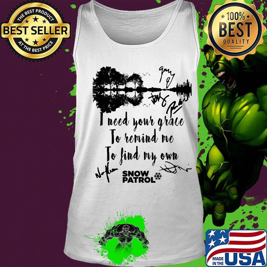I need your grace to remind me to find my own snow patrol signature s Tank top I need your grace to remind me to find my own snow patrol signature s Tank top