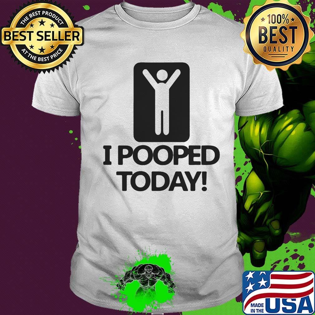 I pooped today classic shirt