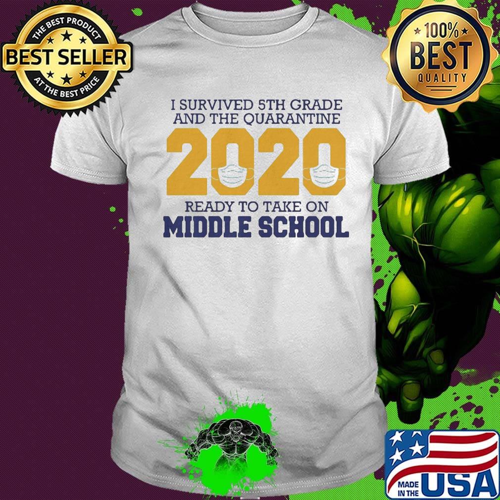 I survived 5th grade and the quarantine 2020 mask ready to take on middle school shirt