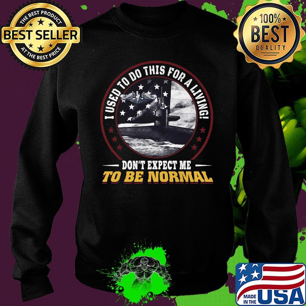 I used to do this for a living don't expect me to be normal s Sweater I used to do this for a living don't expect me to be normal s Sweater