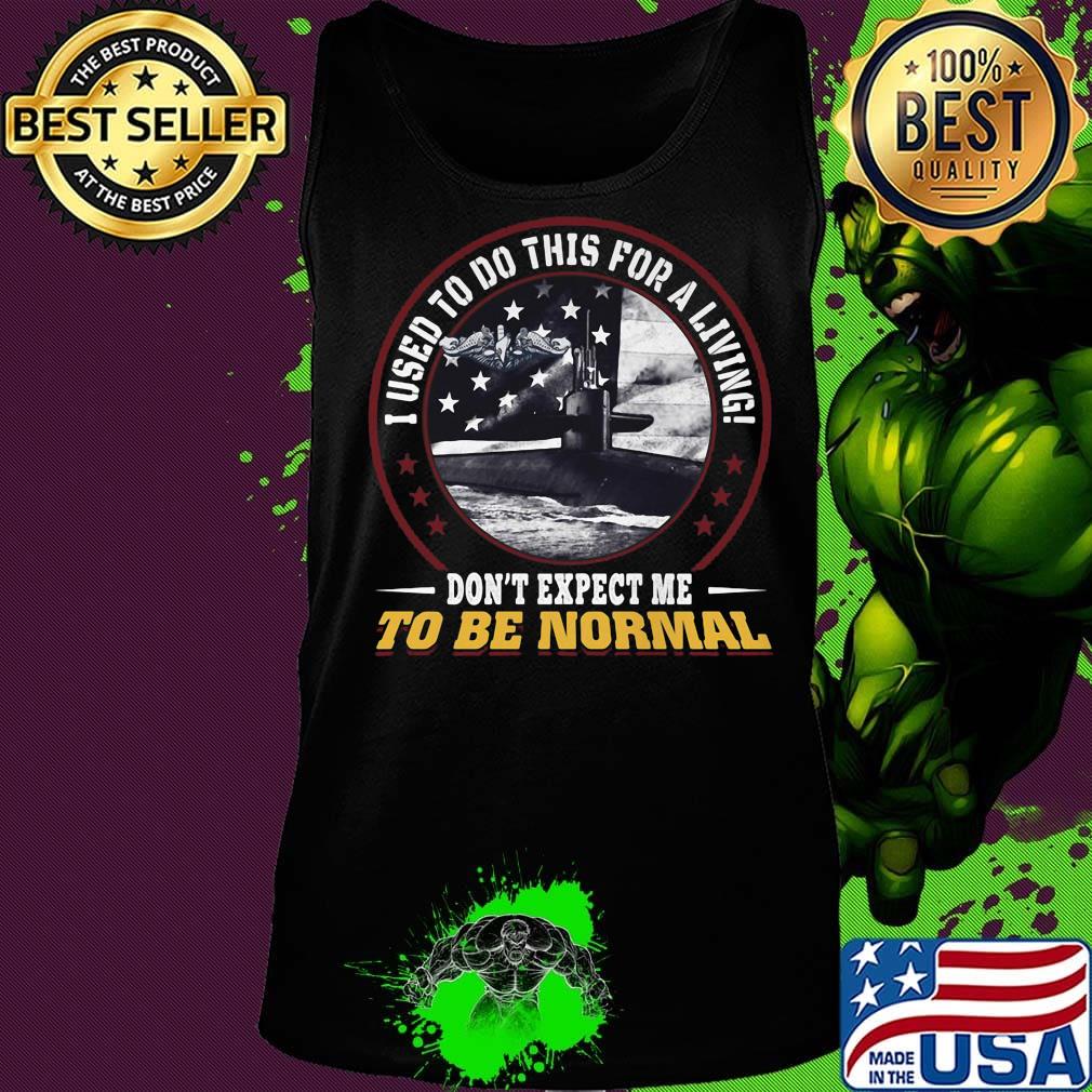I used to do this for a living don't expect me to be normal s Tank top I used to do this for a living don't expect me to be normal s Tank top