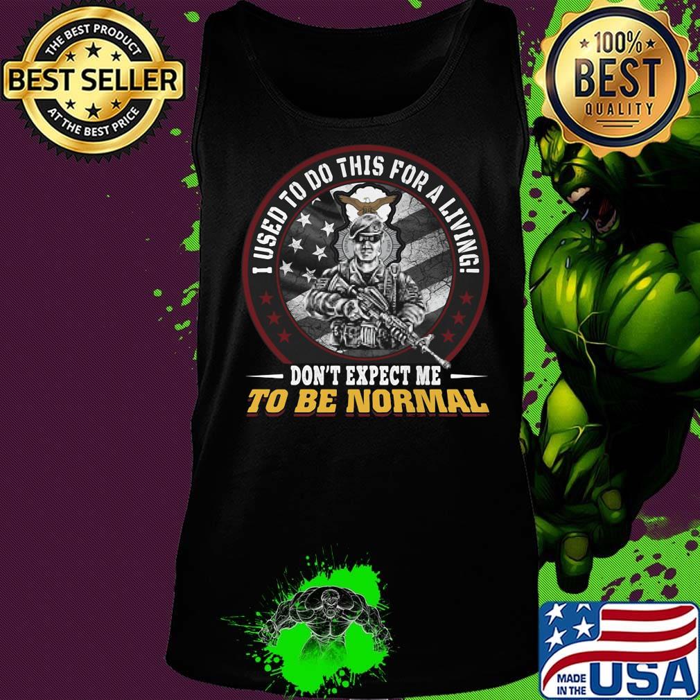 I used to do this for a living don't expect me to be normal veteran eagles s Tank top I used to do this for a living don't expect me to be normal veteran eagles s Tank top
