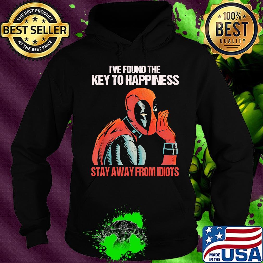 I've found the key to happiness stay away from idiots Deadpool s Hoodie I've found the key to happiness stay away from idiots Deadpool s Hoodie