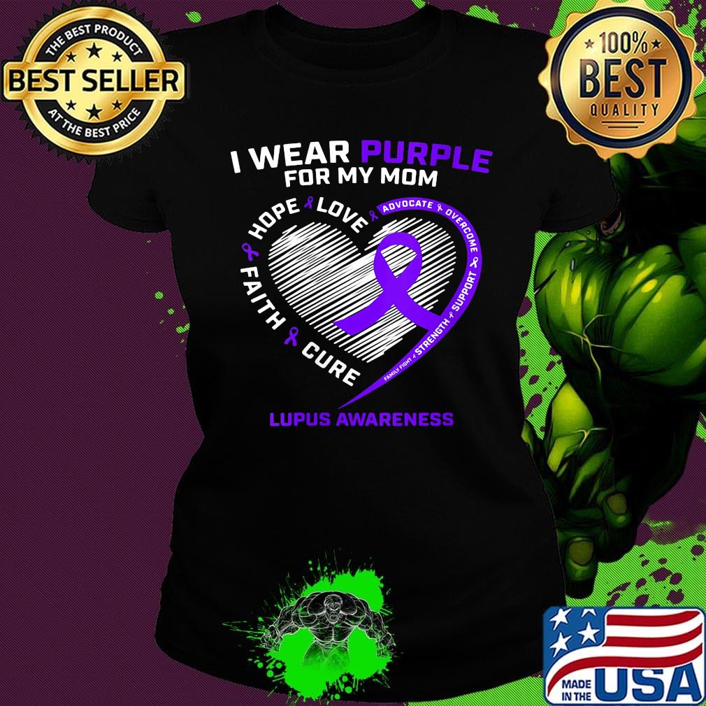 I wear purple for my mom love hope faith cure lupus awareness heart s Ladies tee I wear purple for my mom love hope faith cure lupus awareness heart s Ladies tee