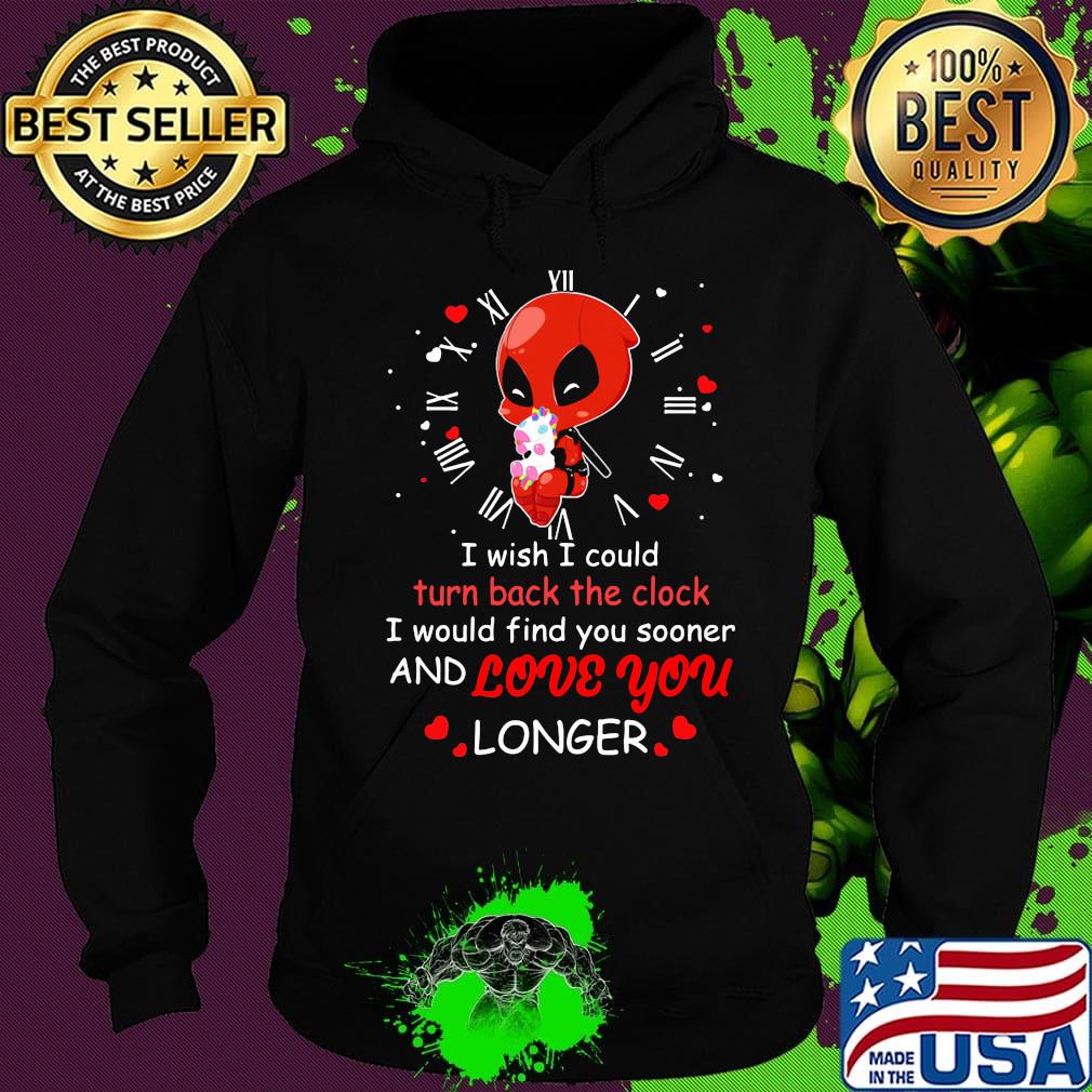 I wish I could turn back the clock and love you longer Deadpool hug unicorn s Hoodie I wish I could turn back the clock and love you longer Deadpool hug unicorn s Hoodie