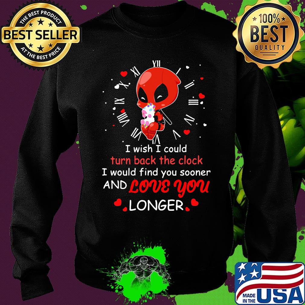 I wish I could turn back the clock and love you longer Deadpool hug unicorn s Sweater I wish I could turn back the clock and love you longer Deadpool hug unicorn s Sweater