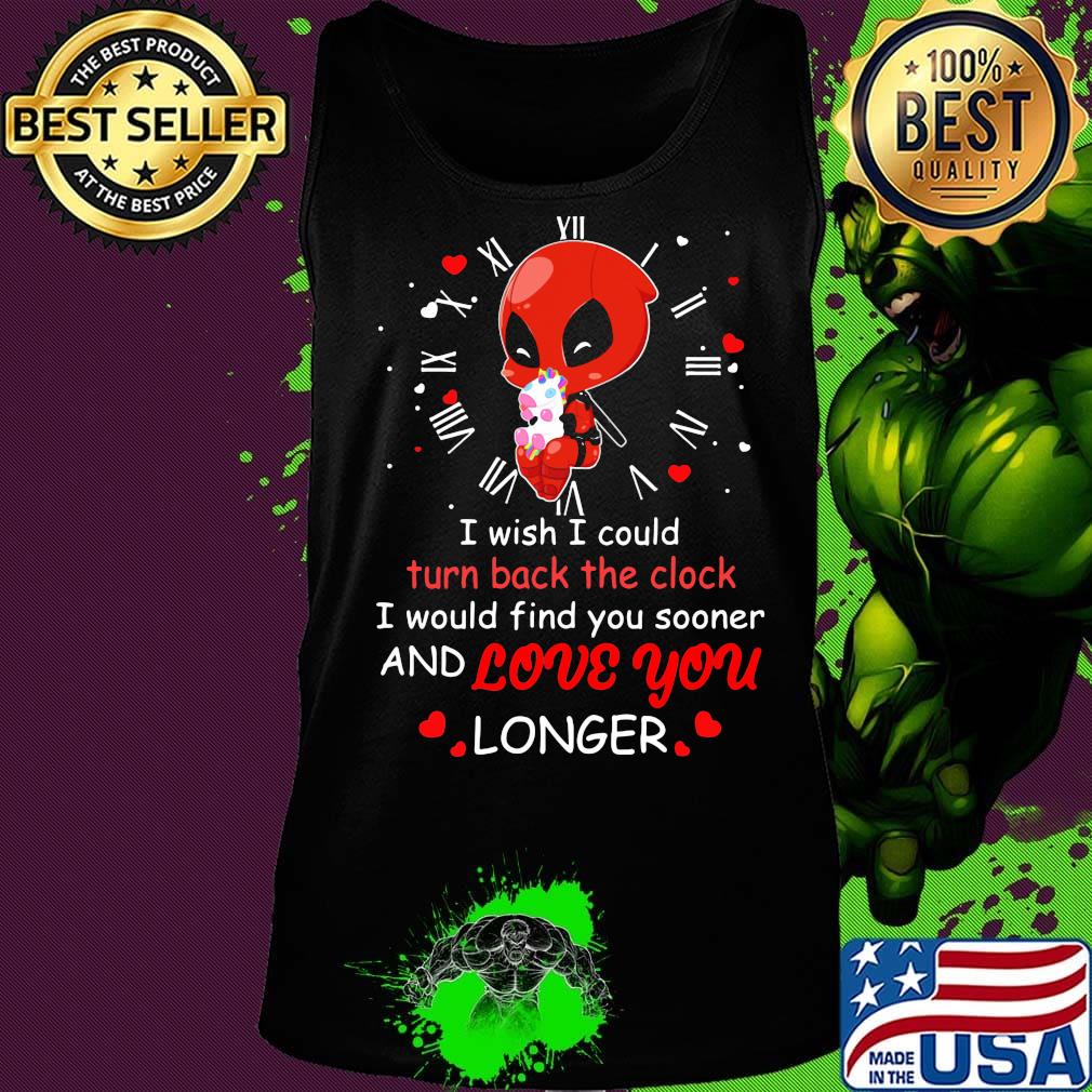 I wish I could turn back the clock and love you longer Deadpool hug unicorn s Tank top I wish I could turn back the clock and love you longer Deadpool hug unicorn s Tank top