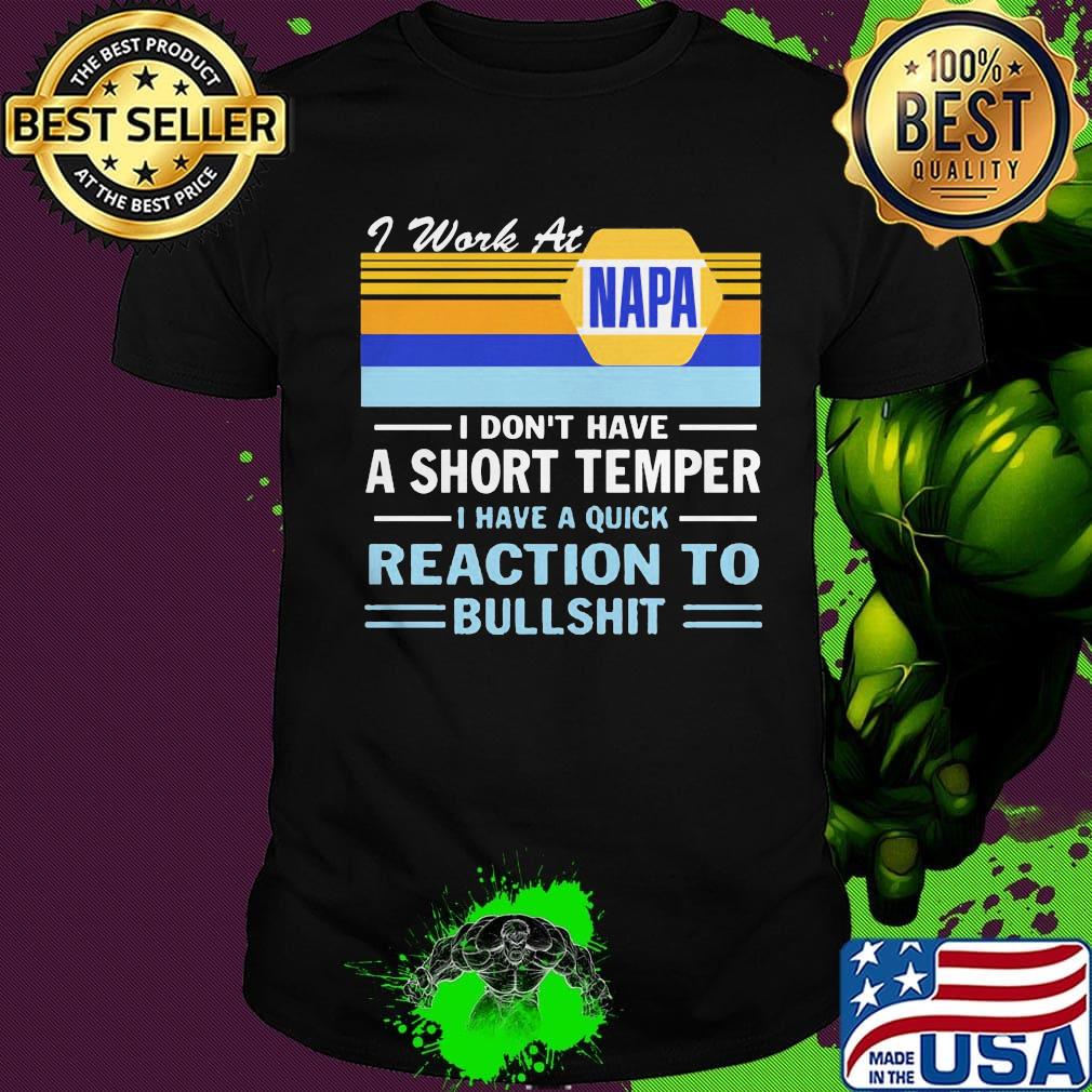 I work at napa i don't have a short temper i have a quick reaction to bullshit vintage retro shirt