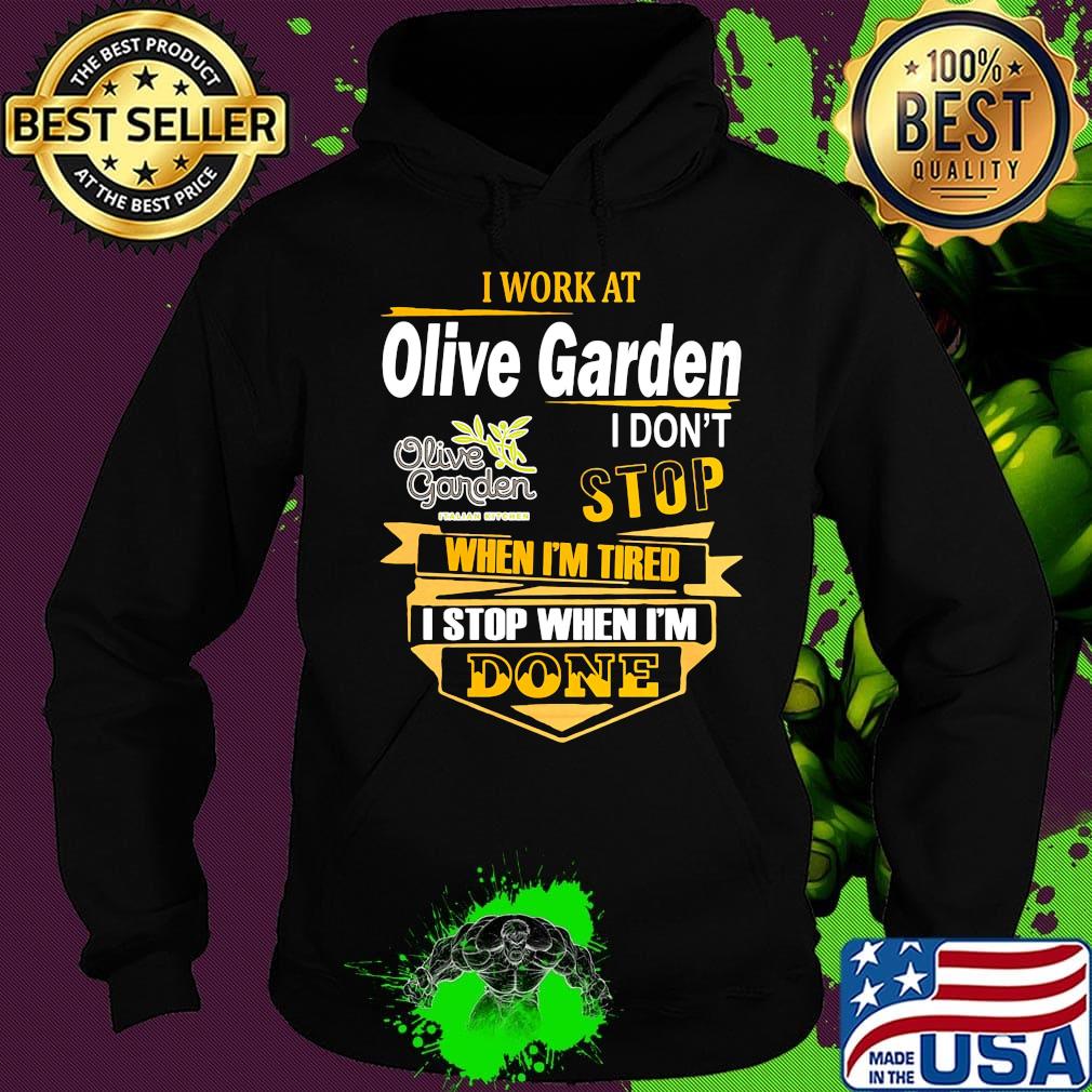 I work at olive garden i don't stop when i'm tired i stop when i'm done s Hoodie I work at olive garden i don't stop when i'm tired i stop when i'm done s Hoodie