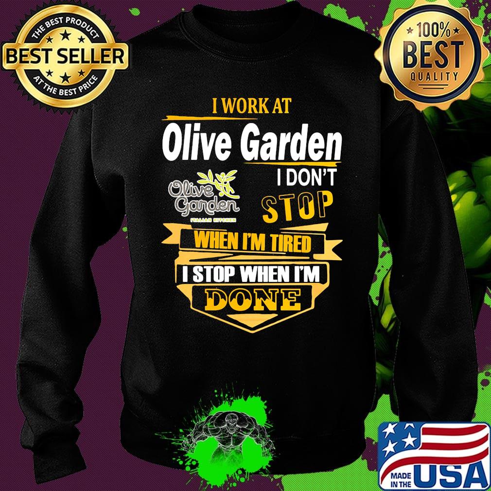 I work at olive garden i don't stop when i'm tired i stop when i'm done s Sweater I work at olive garden i don't stop when i'm tired i stop when i'm done s Sweater