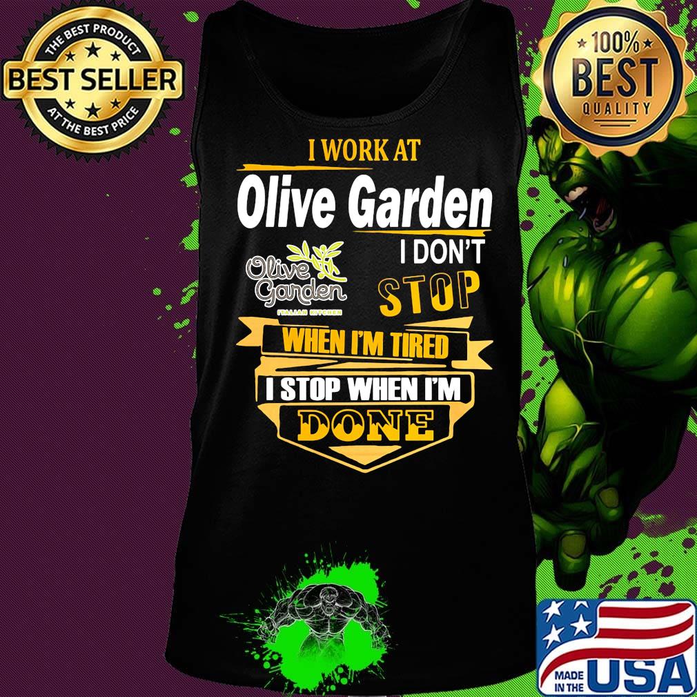 I work at olive garden i don't stop when i'm tired i stop when i'm done s Tank top I work at olive garden i don't stop when i'm tired i stop when i'm done s Tank top
