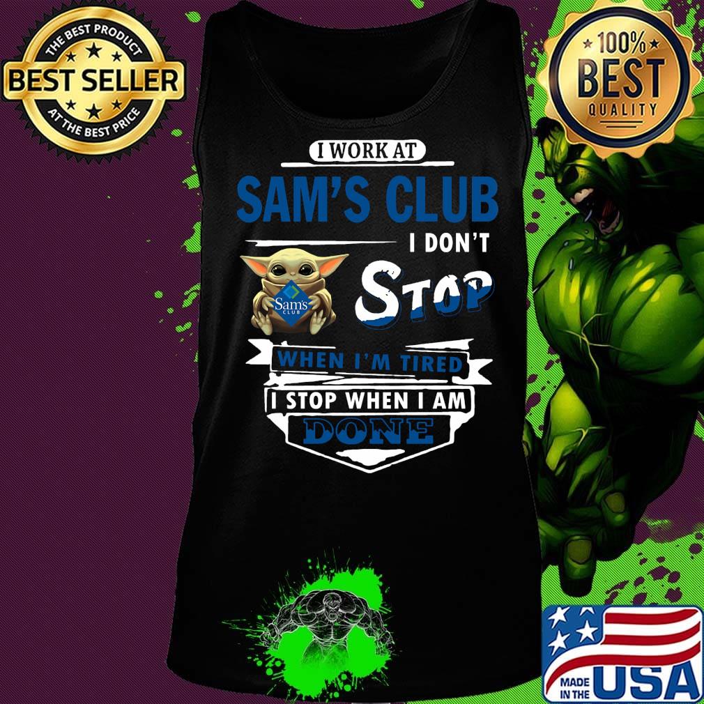 I work at Sam's club I don't stop when I'm tired Baby Yoda s Tank top I work at Sam's club I don't stop when I'm tired Baby Yoda s Tank top