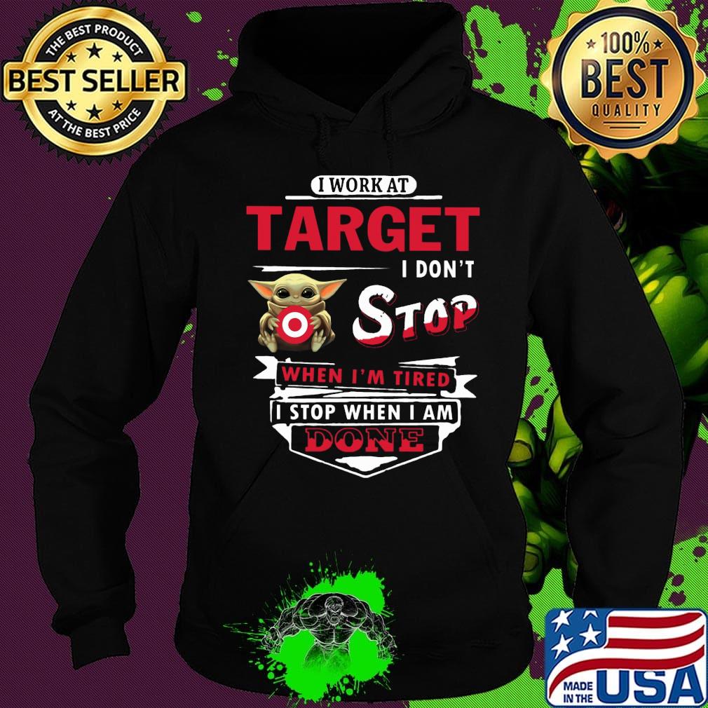 I work at Target I don't stop when I'm tired Baby Yoda s Hoodie I work at Target I don't stop when I'm tired Baby Yoda s Hoodie