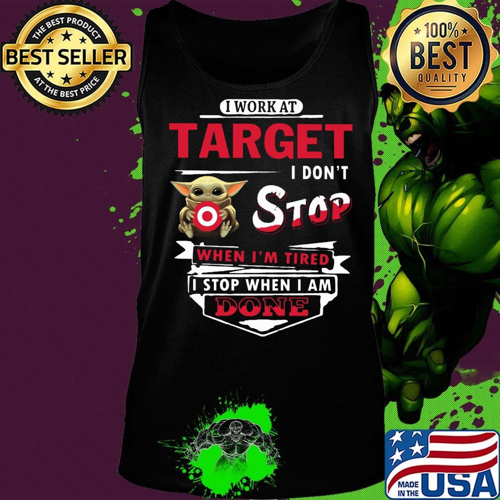 I work at Target I don't stop when I'm tired Baby Yoda s Tank top I work at Target I don't stop when I'm tired Baby Yoda s Tank top