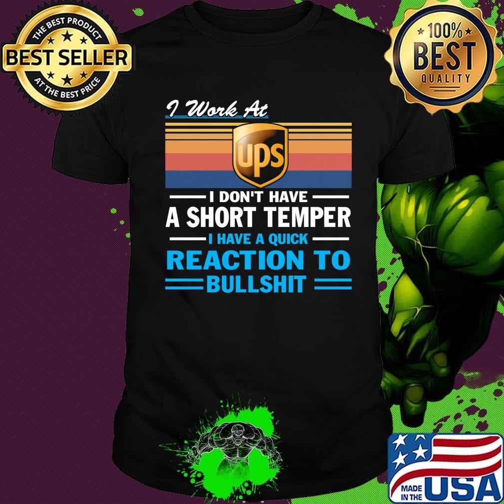 I work at ups i don't have a short temper i have a quick reaction to bullshit vintage retro shirt
