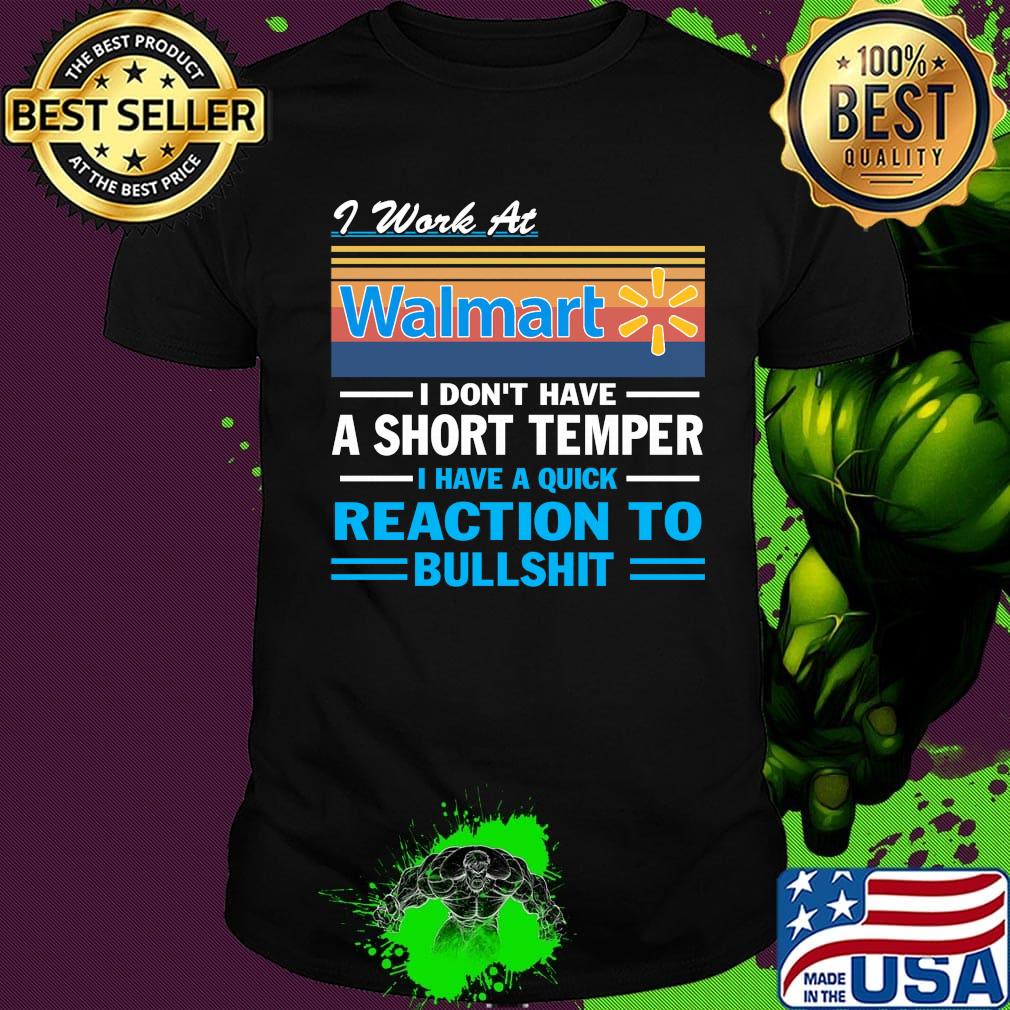 I work at walmart i don't have a short temper i have a quick reaction to bullshit vintage retro shirt