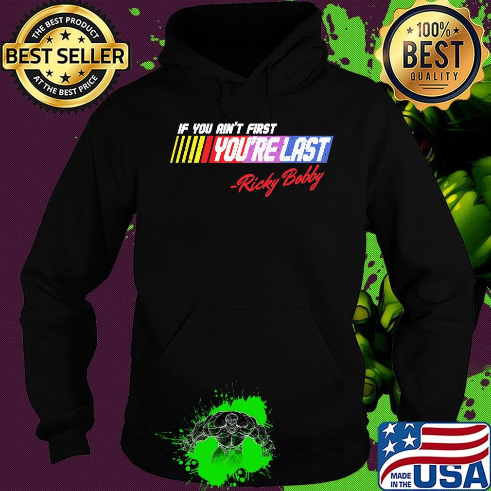 If you ain't first you're last ricky bobby s Hoodie If you ain't first you're last ricky bobby s Hoodie