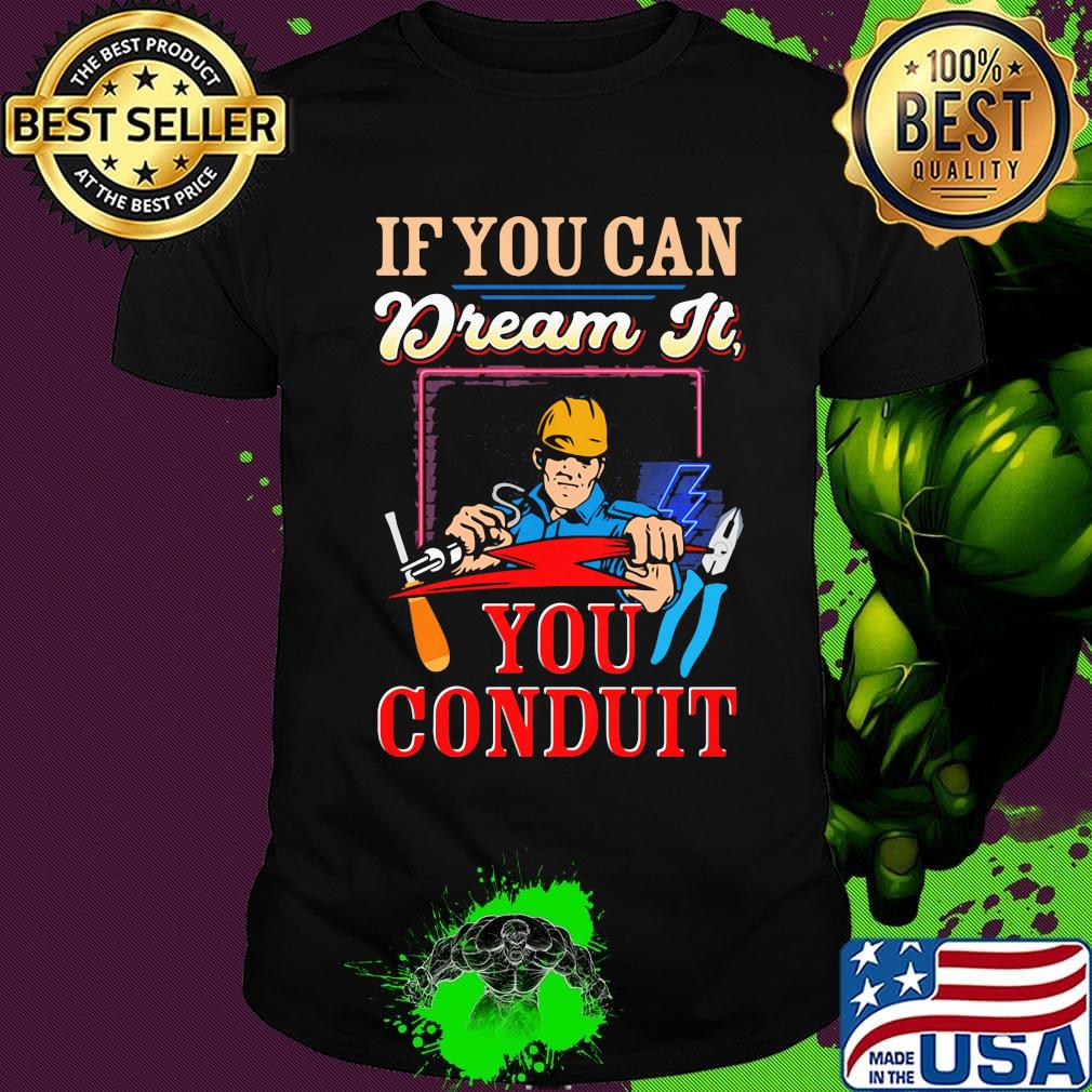 If you can dream it you conduit shirt