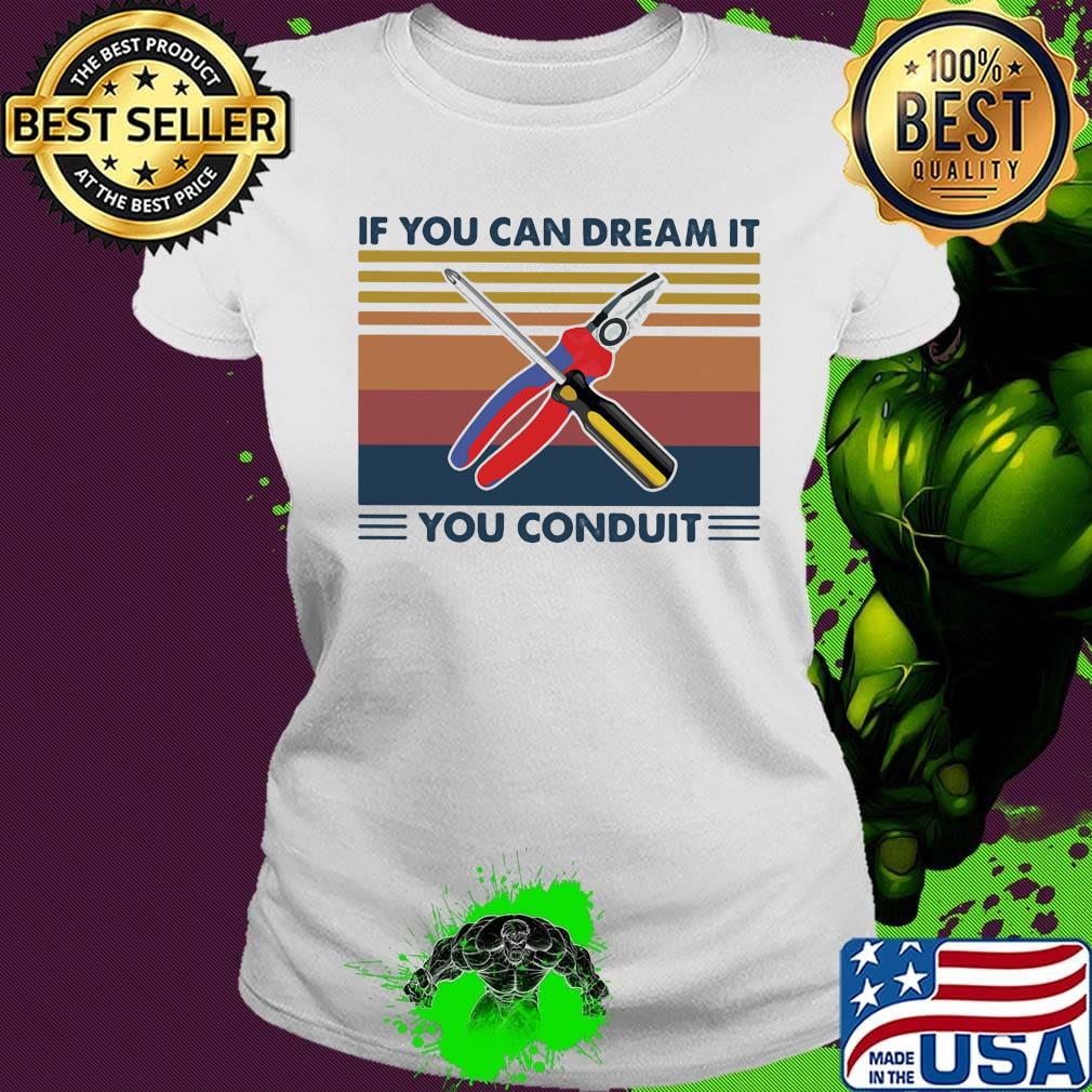 If you can dream it you conduit vintage retro s Ladies tee If you can dream it you conduit vintage retro s Ladies tee