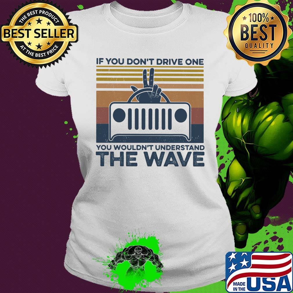If you don't drive one you wouldn't understand the wave vintage retro s Ladies tee If you don't drive one you wouldn't understand the wave vintage retro s Ladies tee