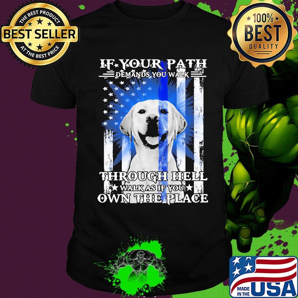 If your path demands you walk through hell walk as if you own the place golden retriever american flag independence day shirt