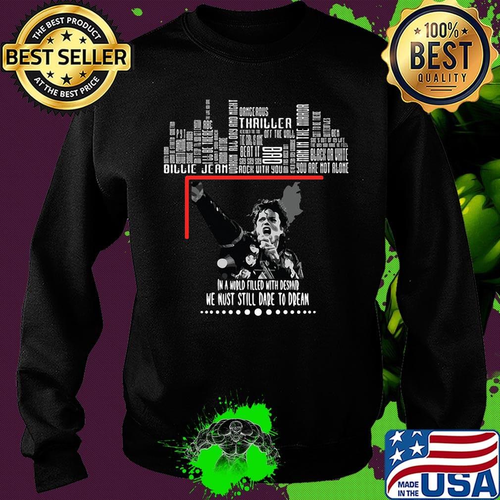 In a world filled despaind we must still dare to dream michael jackson s Sweater In a world filled despaind we must still dare to dream michael jackson s Sweater