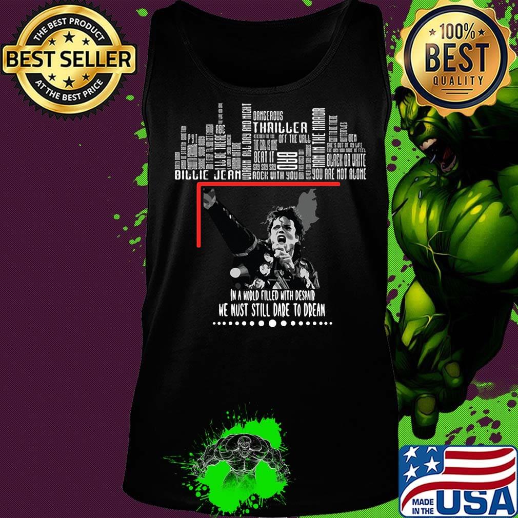 In a world filled despaind we must still dare to dream michael jackson s Tank top In a world filled despaind we must still dare to dream michael jackson s Tank top