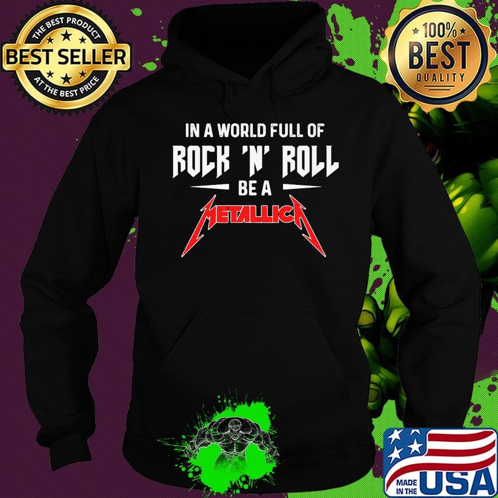 In a world full of rock n roll be a metallica s Hoodie In a world full of rock n roll be a metallica s Hoodie