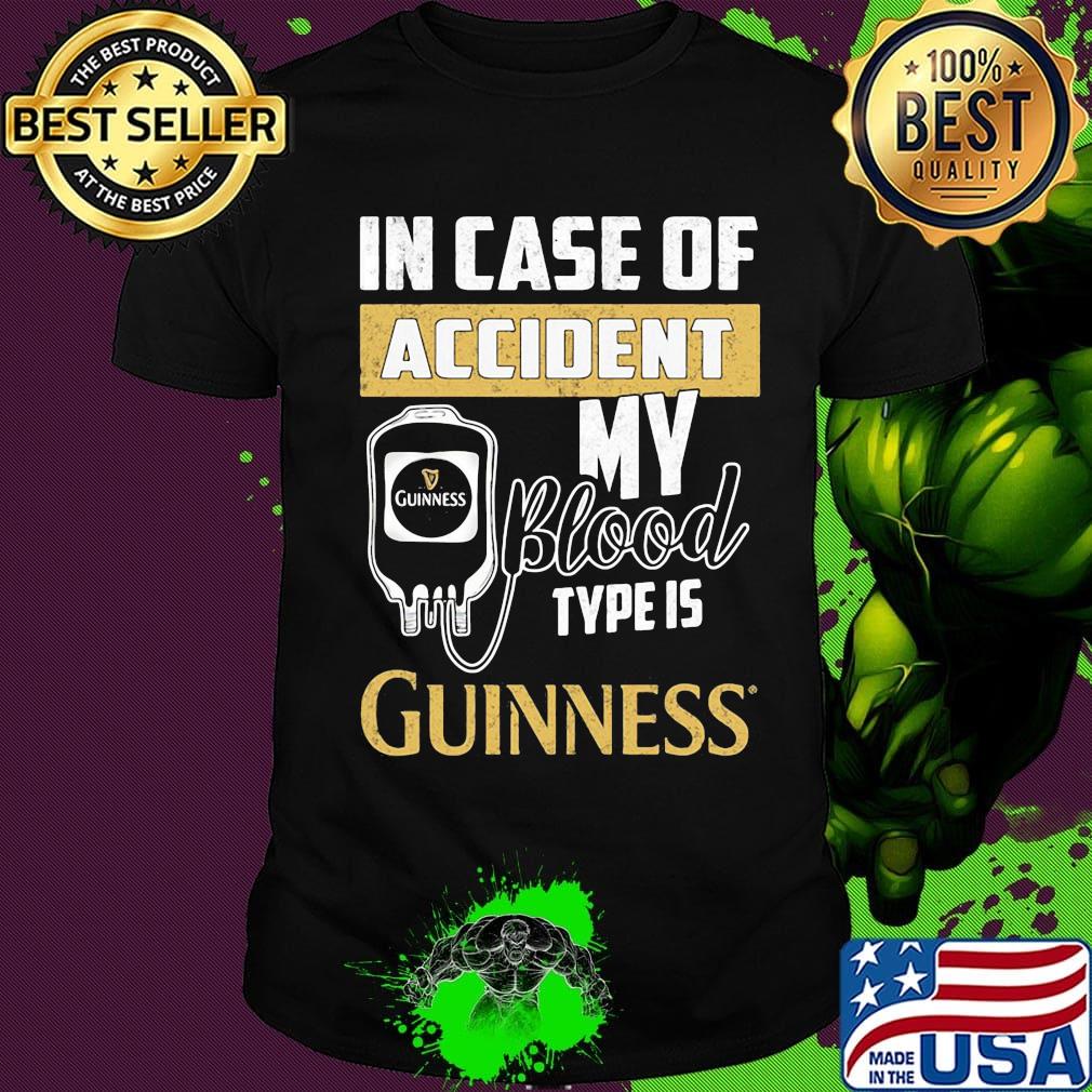 In case of accident my blood type is guinness shirt