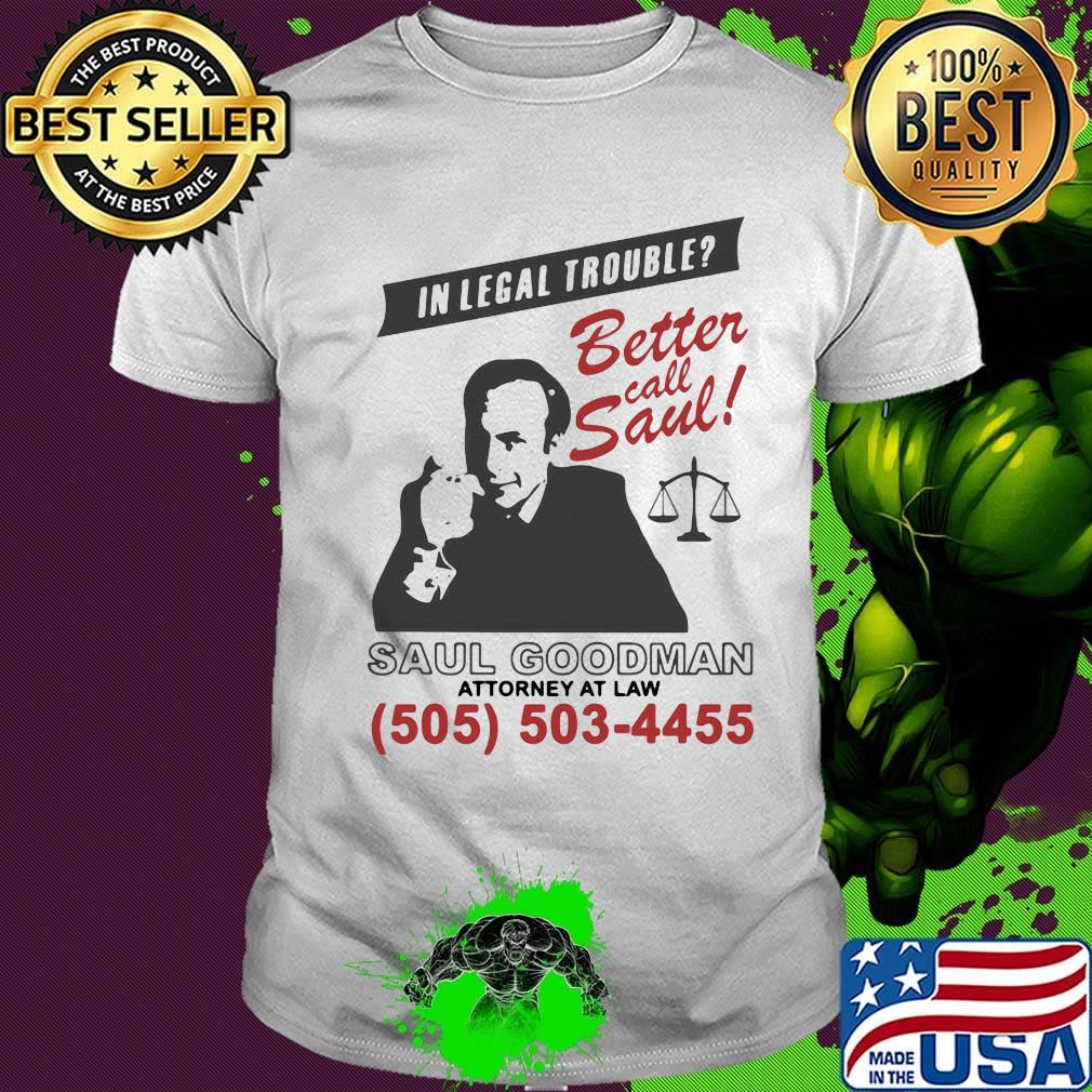 In legal trouble better call saul goodman attorney at law shirt