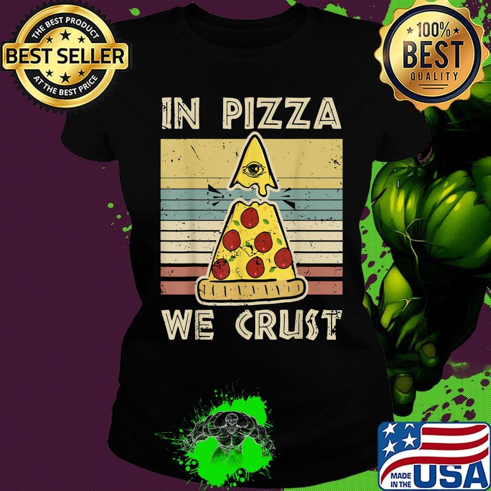 In pizza we crust vintage retro s Ladies tee In pizza we crust vintage retro s Ladies tee