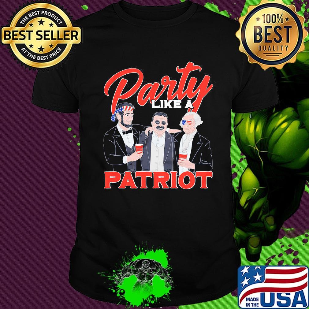 Independence day party like a patriot shirt
