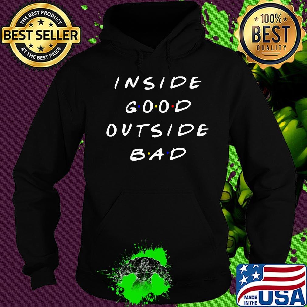 Inside good outside bad classic s Hoodie Inside good outside bad classic s Hoodie